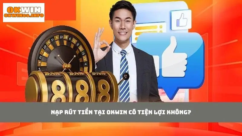 Hỏi đáp về quy trình nạp rút tiền trên Okwin