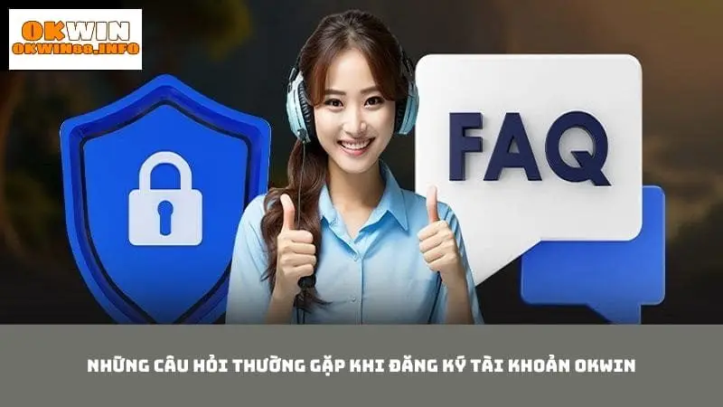 Giải đáp những câu hỏi thường gặp về đăng kí tài khoản