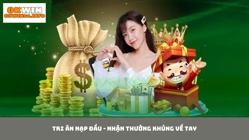 Thưởng nạp đầu là chương trình tri hội viên hấp dẫn của Okwin