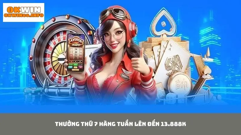 Tri ân hội viên với mức thưởng thứ 7 hàng tuần lên đến 13.888K